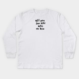 Shy Eff You See Kay Black Text Typography Kids Long Sleeve T-Shirt